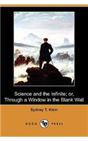 Science and the Infinite; Or, Through a Window in the Blank Wall (Dodo Press)