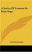 A Series Of Lessons In Raja Yoga