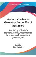 Introduction to Geometry, for the Use of Beginners