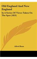 Old England And New England: In A Series Of Views Taken On The Spot (1853)