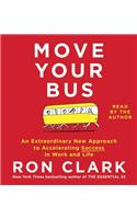 Move Your Bus: An Extraordinary New Approach to Accelerating Success in Work and Life