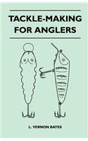 Tackle-Making For Anglers