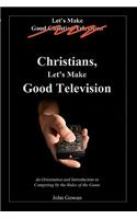 Christians, Let's Make Good Television
