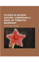 Studies in Ancient History, Comprising a Repr. of 'Primitive Marriage'.: (English)