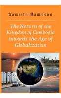 The Return of the Kingdom of Cambodia Towards the Age of Globalization: (English)