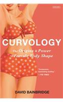 Curvology: The Origins and Power of Female Body Shape: The Origins and Power of Female Body Shape