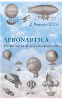 Aeronautica; Or, The History of Aviation and Aerostation, Told in Contemporary Autograph Letters, Books, Broadsides, Drawings, Engravings, Manuscripts, Newspapers, Paintings, Posters, Press Notices, Etc. - Dating from the Year 1557 to 1880