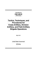 Field Manual FM 3-09.22 (FM 6-20-2) Tactics, Techniques, and Procedures for Corps Artillery, Division Artillery, and Field Artillery Brigade Operations March 2001