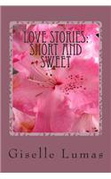 Love Stories: Short and Sweet (some with a little tart)