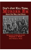 "Don't Just Kill Them, Murder Em": Burton E. Burfeind's War Stories