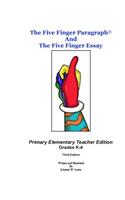 The Five Finger Paragraph(c) and The Five Finger Essay: Primary Elem., Teacher Ed.: Primary Elementary (Grades K-4) Teacher Edition(11 The Five Finger Paragraph(c))