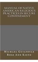 Manual of Native American Religious Practices in Secure Confinement