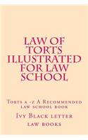 Law of Torts Illustrated for Law School: Torts a -Z a Recommended Law School Book