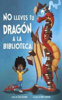 No Lleves Tu Dragón a la Biblioteca: (Cuentos Ilustrados de Ficción)