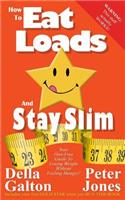 How to Eat Loads and Stay Slim: Your Diet-Free Guide to Losing Weight Without Feeling Hungry!