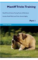 Mastiff Tricks Training Mastiff Tricks & Games Training Tracker & Workbook. Includes: Mastiff Multi-Level Tricks, Games & Agility. Part 1