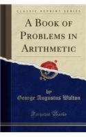 A Book of Problems in Arithmetic (Classic Reprint)