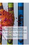 God's Unique Speaks: Broken Crayons Still Color: A Journey to Restoration