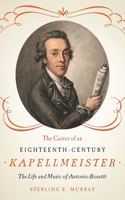 Career of an Eighteenth-Century Kapellmeister: The Life and Music of Antonio Rosetti