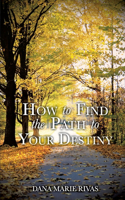 How to Find the Path to Your Destiny: (English)