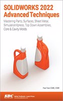SOLIDWORKS 2022 Advanced Techniques: Mastering Parts, Surfaces, Sheet Metal, Simulationxpress, Top-Down Assemblies, Core & Cavity Molds