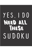 Yes, I Do Need All These Sudoku: 100 Easy Puzzles Large Print