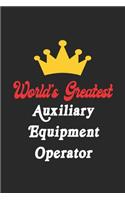 World's Greatest Auxiliary Equipment Operator Notebook - Funny Auxiliary Equipment Operator Journal Gift: Future Auxiliary Equipment Operator Student Lined Notebook / Journal Gift, 120 Pages, 6x9, Soft Cover, Matte Finish