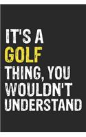 It's A GOLF Thing, You Wouldn't Understand Gift for GOLF Lover, GOLF Life is Good Notebook a Beautiful