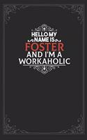 Hello My Name Is Foster And I'm a Workaholic: Lined notebook / Journal Gift, 120 pages Soft Cover, Matte finish / best gift for Foster