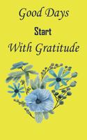 Good Days Start With Gratitude: notebook