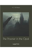 The Prisoner in the Opal: Large Print