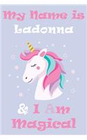 My Name is Ladonna and I am magical Unicorn Notebook / Journal 6x9 Ruled Lined 120 Pages School Degree Student Graduation university
