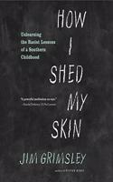 How I Shed My Skin Lib/E: Unlearning the Racist Lessons of a Southern Childhood