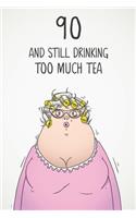 90 & Still Drinking Too Much Tea: Funny Women's 90th Birthday 122 Page Diary Journal Notebook Gift For Coffee Lovers