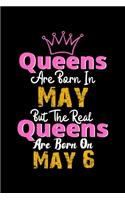 Queens Are Born In May Real Queens Are Born In May 6 Notebook Birthday Funny Gift
