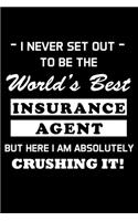 I Never Set Out to Be the World's Best Insurance Agent: Insurance Agent Gifts - Blank Lined Notebook Journal - (6 x 9 Inches) - 120 Pages
