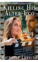 Killing His Alter-Ego: A Contemporary Romance Novel Extended Distribution Version