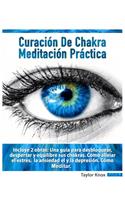 Curación de Chakra y Meditación Práctica: Incluye 2 obras: Una guía para desbloquear, despertar y equilibre sus chakras. Cómo aliviar el estrés, la ansiedad el y la depresión. Cómo meditar.