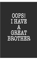 Oops! I have a great Brother Notebook Birthday Gift: Lined notebook / Reminder / Journal Gift, 120 Pages, 6*9, Soft Cover, Matte Finish, Funny Novelty Lined Notebook
