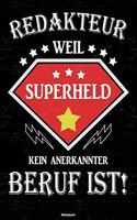 Redakteur weil Superheld kein anerkannter Beruf ist! Notizbuch