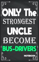 Only The Strongest Uncle Become Bus Drivers: Birthday Journal/6/9, Soft Cover, Matte Finish/Notebook Birthday Gifts/120 pages.