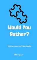 Would You Rather? 200 Questions For Whole Family: Funny Challenging and Silly Questions for Long Car Rides ( Travel Games For Entire Family. Perfect Joke Books & Fun 4 Everyone!
