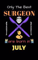 Only The Best Surgeon Are Born in July: Blank Line Notebook for Surgeon Funny Gift Notebook for Man and Women