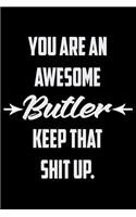 You Are An Awesome Butler Keep That Shit Up