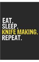 Eat Sleep Knife making Repeat Funny Cool Gift for Knife making Lovers Notebook A beautiful