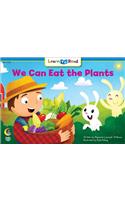 We Can Eat the Plants