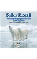 Polar Bears! An Animal Encyclopedia for Kids (Bear Kingdom) - Children's Biological Science of Bears Books