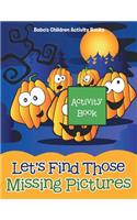 Let's Find Those Missing Pictures Activity Book