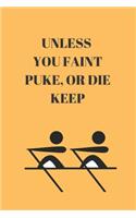 Unless You Faint Puke, or Die Keep Rowing: Blank Lined Journal 6x9 110 Pages - gift for graduation, for adults, for entrepeneur, for women, for men