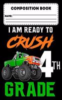 Composition Book I Am Ready To Crush 4th Grade: Composition Notebook, Back To School Supplies For 4th Grade Boys, Monster Truck, Ruled Paper For Note Taking & Creative Writing